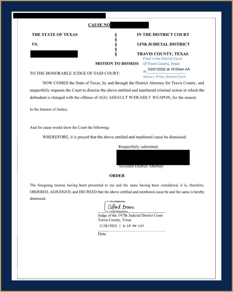 Travis County order dismissing an aggravated assault with a deadly weapon charge on the State's motion, February 2022, client represented by CMK Defense, PLLC